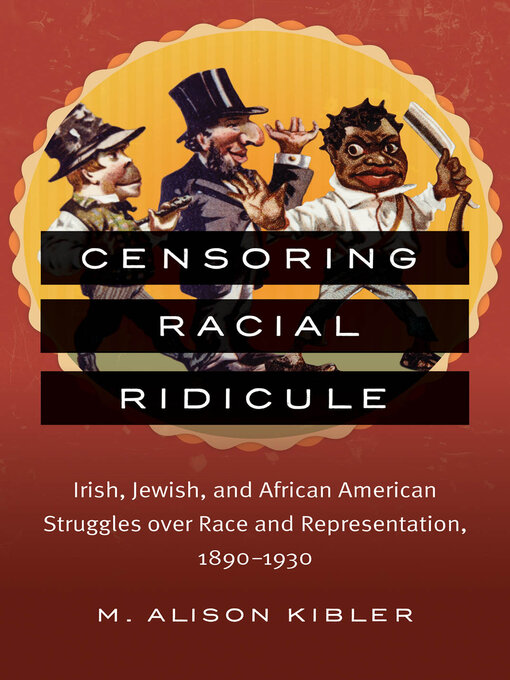 Title details for Censoring Racial Ridicule by M. Alison Kibler - Available